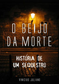 Title: O Beijo Da Morte, Author: Vinícius Juliano
