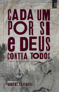 Title: Cada um por si e Deus contra todos: Cabeça Dinossauro, o livro, Author: André Tartarini