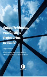 Title: Subjetividades, violência e trajetórias juvenis, Author: Maria Isabel Mendes de Almeida