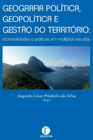 Title: Geografia política, geopolítica e gestão do território, Author: Augusto César Pinheiro da Silva