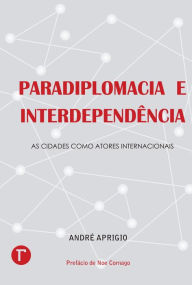Title: Paradiplomacia e interdependência : As cidades como atores internacionais, Author: André Aprigio