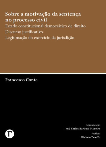 Sobre a motivação da sentença no processo civil : Estado constitucional democrático de direito Discurso justificativo Legitimação do exercício da jurisdição