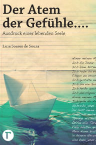 Title: Der atem der Gefühle: Ausdruck einer lebenden seele, Author: Lícia Soares de Souza