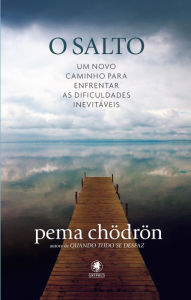 Title: O Salto: Um novo caminho para enfrentar as dificuldades inevitáveis, Author: Pema Chödrön