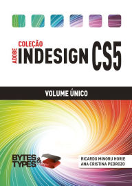 Title: Coleção Adobe InDesign CS5 - Volume Único, Author: Ricardo Minoru Horie