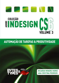 Title: Coleção Adobe InDesign CS6 - Automação de Tarefas & Produtividade, Author: Ricardo Minoru Horie