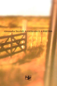 Title: A estrada e a poetisa, Author: Alessandra Terribili