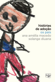 Title: Histórias de adoção: os pais, Author: Ana Amélia Macedo
