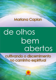 Title: De olhos bem abertos: cultivando o discernimento no caminho espiritual, Author: Mariana Caplan