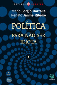 Title: Política: Para não ser idiota, Author: Mario Sergio Cortella