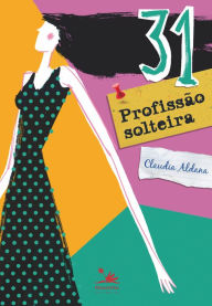 Title: 31, profissão solteira, Author: Claudia Aldana