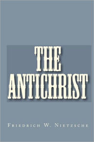 Title: The Antichrist, Author: Friedrich Wilhelm Nietzsche