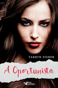 Title: A oportunista, Author: Tarryn Fisher