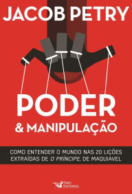 Title: Poder & Manipulação: Como entender o mundo em vinte lições extraídas de 