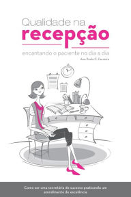 Title: QUALIDADE NA RECEPÇÃO: ENCANTANDO O PACIENTE NO DIA A DIA, Author: Ama Paula Ferreira