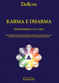 Title: Karma e Dharma: Ensinamentos revolucionários sobre como comandar o seu destino, saúde, relações afetivas, felicidade e finanças., Author: DeRose