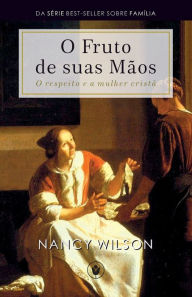 Title: O Fruto de Suas Mãos: O respeito e a mulher cristã, Author: Waldemir Magalhïes