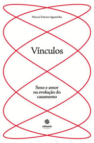 Title: Vínculos: sexo e amor na evolução do casamento, Author: Marcia Esteves Agostinho