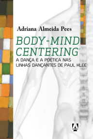 Title: Body-mind centering: A dança e a poética nas linhas dançantes de Paul Klee, Author: Adriana Almeida Pees