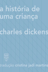 Title: A história de uma criança, Author: Charles Dickens