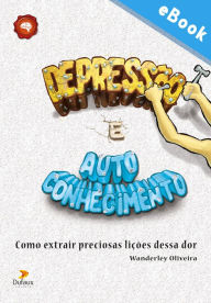Title: Depressão e autoconhecimento: Como extrair preciosas lições dessa dor, Author: Wanderley Oliveira