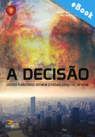 Title: A decisão: Cristos planetários definem o futuro espiritual da terra: Cristos planetários definem o futuro espiritual da terra, Author: Samuel Gomes