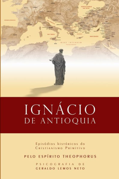 Ignï¿½cio de Antioquia: Episï¿½dios Histï¿½ricos do Cristianismo Primitivo