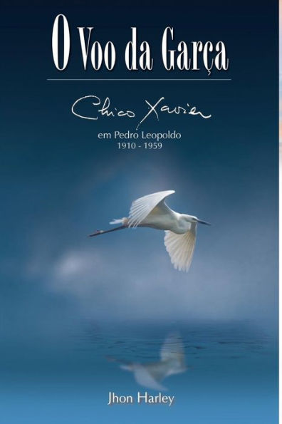 O Voo da Garça: Chico Xavier em Pedro Leopoldo 1910-1959