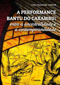 Title: A performance bantu do caxambu: entre a ancestralidade e a contemporaneidade, Author: Sara Passabon Amorim