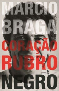 Title: Márcio Braga Coração Rubro-negro: Histórias do Tabelião, Cartola e Político, Author: Marcio Braga