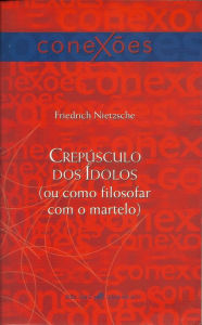 Title: Crepúsculo dos ídolos: (Ou como filosofar com o martelo), Author: Friedrich Nietzsche