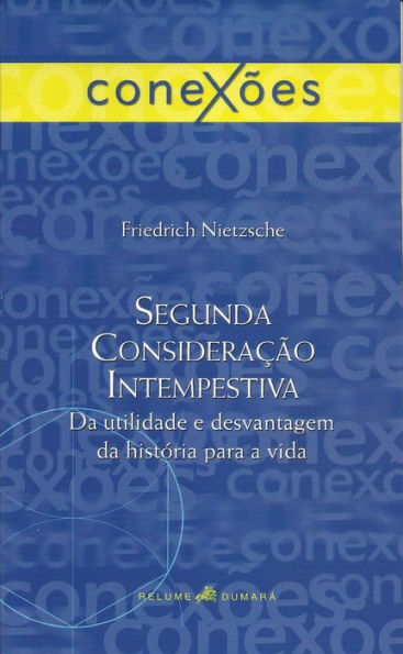Segunda consideração intempestiva: Da utilidade e desvantagem da história para a vida