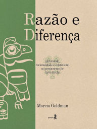 Title: Razão e diferença: Afetividade, racionalidade e relativismo no pensamento de Lévy-Bruhl, Author: Marcio Goldman