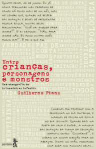 Title: Entre crianças, personagens e monstros: Uma etnografia de brincadeiras infantis, Author: Guilherme Fians