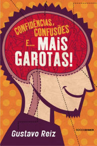 Title: Confidências, confusões e... mais garotas!, Author: Gustavo Reiz