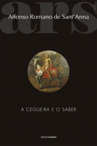 Title: A cegueira e o saber, Author: Affonso Romano de Sant'Anna