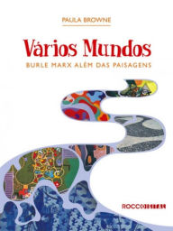Title: Vários Mundos: Burle Marx além das paisagens, Author: Paula Browne