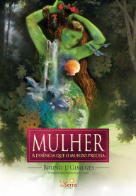 Title: Mulher: A essência que o mundo precisa, Author: Bruno J. Gimenes
