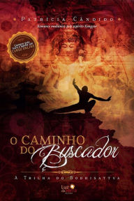 Title: O Caminho do Buscador: A trilha do bodhisattva, Author: Patrícia Cândido