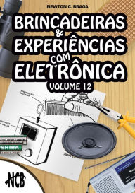 Title: Brincadeiras e Experiências com Eletrônica - volume 12, Author: Newton C. Braga