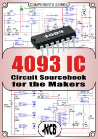 Title: 4093 IC - Circuit Sourcebook for the Makers, Author: Newton C. Braga