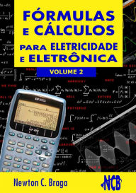 Title: Fórmulas e Cálculos Para Eletricidade e Eletrônica - volume 2, Author: Newton C. Braga