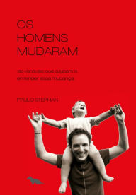 Title: Os homens mudaram: 150 variáveis que ajudam a entender esta mudança, Author: Paulo Stephan