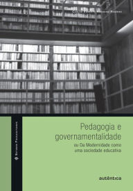 Title: Pedagogia e governamentalidade: ou Da Modernidade como uma sociedade educativa, Author: Carlos Ernesto Noguera-Ramírez