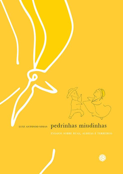 Pedrinhas miudinhas: Ensaios sobre ruas, aldeias e terreiros