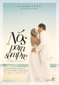 Title: Nós para sempre: Diante de desafios inesperados, o que será mais forte: o temperamento que os afasta ou o amor que os une?, Author: Sandi Lynn