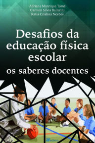 Title: Desafios da educação física escolar: os saberes docentes: os saberes docentes, Author: Adriana Manrique Tomé