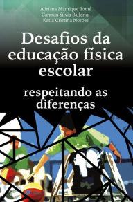Title: Desafios da educação física escolar: respeitando as diferenças, Author: Adriana Manrique Tomé