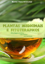 Title: Plantas Medicinais e Fitoterápicos: abordagem teórica com ênfase em nutrição, Author: Monise Viana Abranches