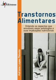 Title: Transtornos Alimentares: Entenda os aspectos que envolvem essas patologias e suas implicações, Author: Adriana Lopes Peixoto